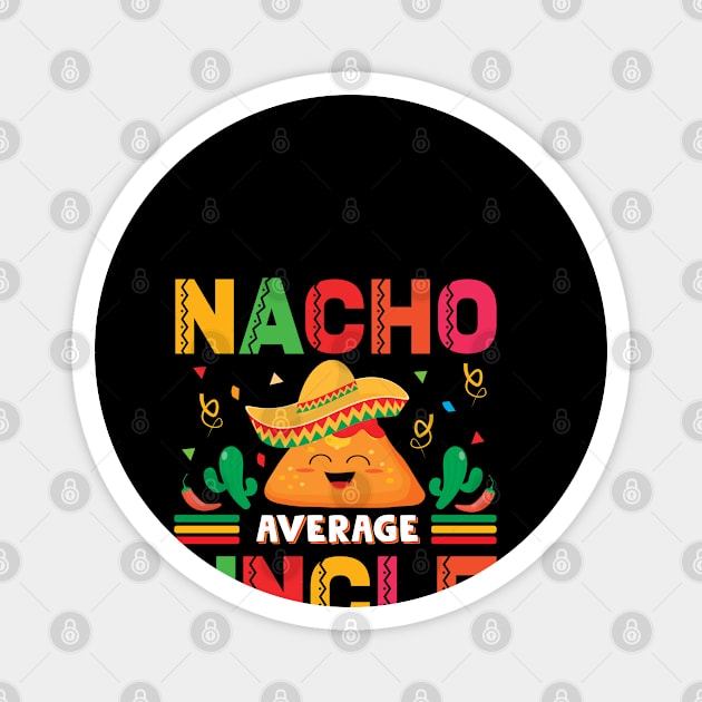 Nacho Average Uncle Funny Mexican Joke Vintage Cinco De Mayo Magnet by smartrocket